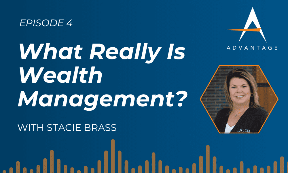 Episode 4: What Really Is Wealth Managemnet? title with text 'with Stacie Brass' and a photo of Stacie Brass. The Accel Advantage logo in the top right corner