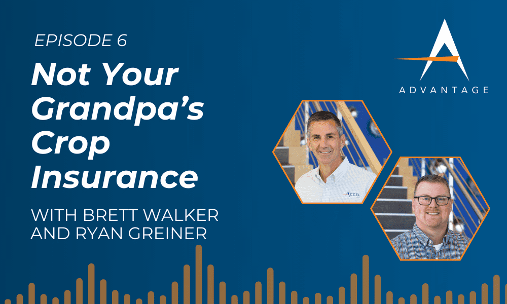 Text: Episode 6 of The Accel Advantage Podcast - Not Your Grandpa's Crop Insurance with Brett Walker and Ryan Greiner. Image also shows gradient background and headshots of Ryan and Brett.