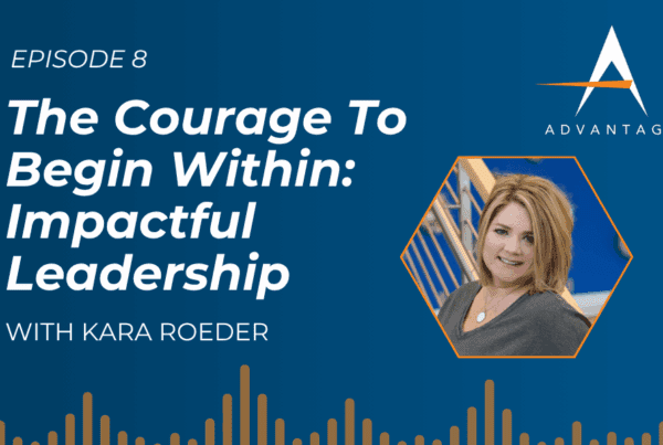 The Courage To Begin Within: Impactful Leadership with Kara Roeder, Episode 8 of the Accel Advantage podcast. A photo of Kara Roeder and The Accel Advantage logo